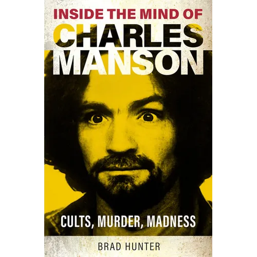 Inside the Mind of Charles Manson: Criminal & Cult Leader