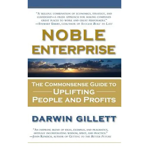 Noble Enterprise: The Commonsense Guide to Uplifting People and Profits