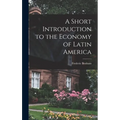 A Short Introduction to the Economy of Latin America