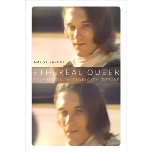 Ethereal Queer: Television, Historicity, Desire