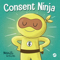 Consent Ninja: A Children's Picture Book about Safety, Boundaries, and Consent