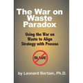 The War on Waste Paradox: Using the War on Waste to Align Strategy with Process