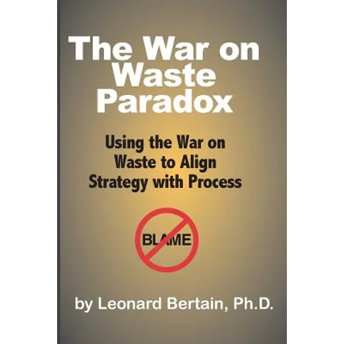 The War on Waste Paradox: Using the War on Waste to Align Strategy with Process