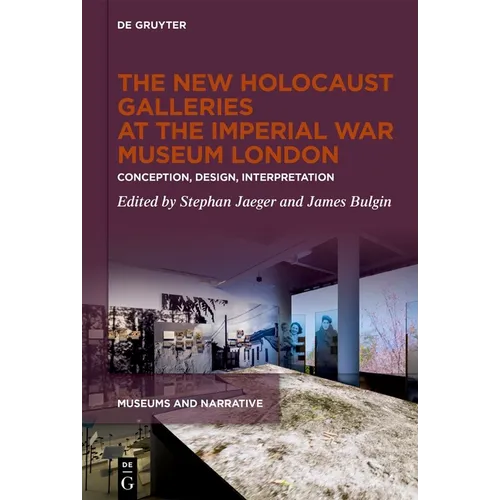 The New Holocaust Galleries at the Imperial War Museum London: Conception, Design, Interpretation