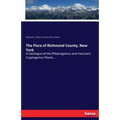 The Flora of Richmond County, New York: A Catalogue of the Phlænogamus and Vasculare Cryptogamus Plants...