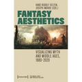 Fantasy Aesthetics: Visualizing Myth and Middle Ages, 1880-2020