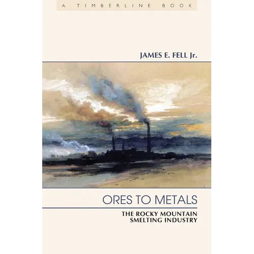 Ores to Metals: The Rocky Mountain Smelting Industry