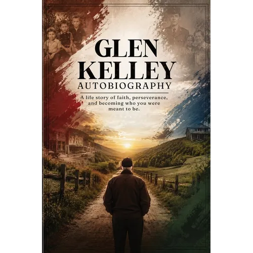 Autobiography Of Glen Kelley