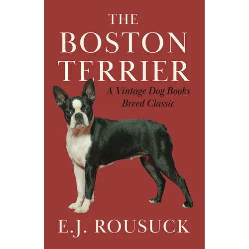 The Boston Terrier (a Vintage Dog Books Breed Classic): Vintage Dog Books
