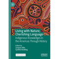Living with Nature, Cherishing Language: Indigenous Knowledges in the Americas Through History