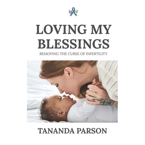 Loving My Blessings: Removing the Curse of Infertility