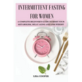 Intermittent Fasting for Women: A Complete Beginner's Guide to Reset Your Metabolism, Delay Aging and Lose Weight