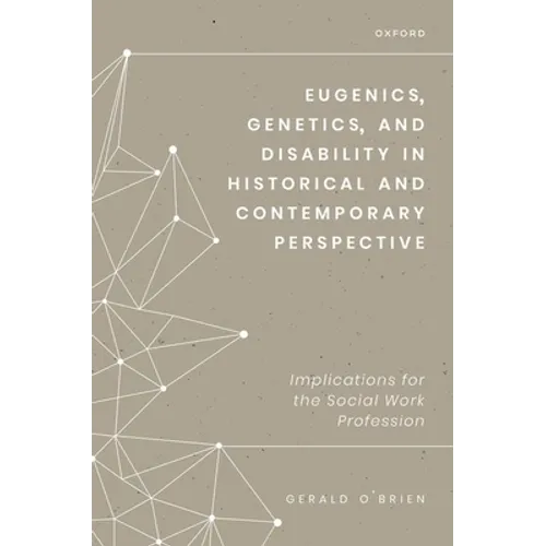 Eugenics, Genetics, and Disability in Historical and Contemporary Perspective: Implications for the Social Work Profession