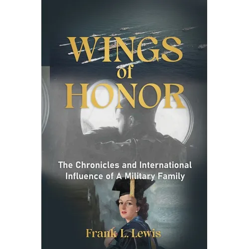 Wings of Honor: The Chronicles and International Influence of A Military Family