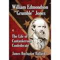 William Edmondson Grumble Jones: The Life of a Cantankerous Confederate