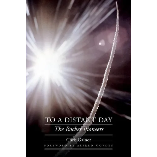 To a Distant Day: The Rocket Pioneers