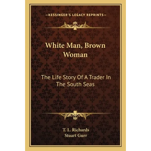 White Man, Brown Woman: The Life Story Of A Trader In The South Seas