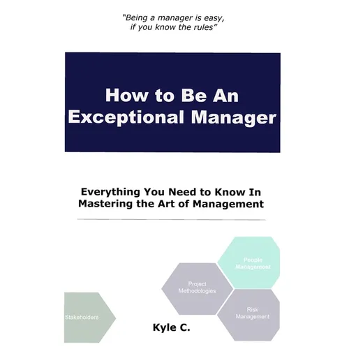 How to Be an Exceptional Manager: Everything You Need to Know In Mastering the Art of Management