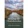 Keeping the Chattahoochee: Reviving and Defending a Great Southern River