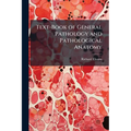 Text-Book of General Pathology and Pathological Anatomy