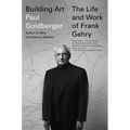 Building Art: The Life and Work of Frank Gehry