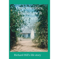 Opportunities, Challenges & Rewards: Richard Hill's Life Story