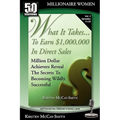 What It Takes... To Earn $1,000,000 In Direct Sales: Million Dollar Achievers Reveal the Secrets to Becoming Wildly Successful (Vol. 2)