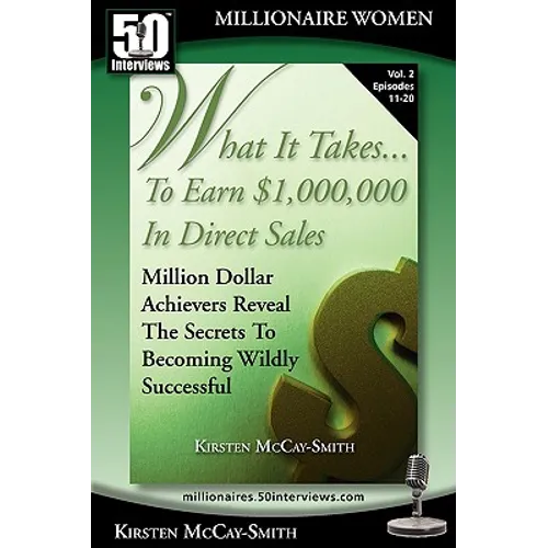 What It Takes... To Earn $1,000,000 In Direct Sales: Million Dollar Achievers Reveal the Secrets to Becoming Wildly Successful (Vol. 2)