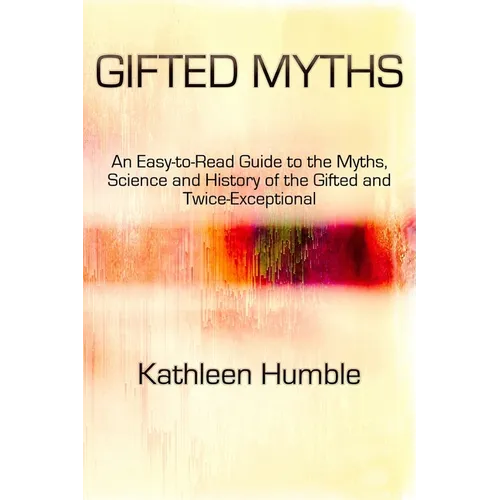 Gifted Myths: An Easy-to-Read Guide to Myths on the Gifted and Twice-Exceptional