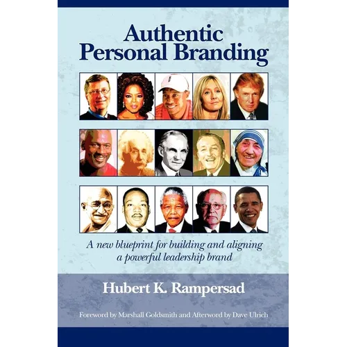 Authentic Personal Branding: A New Blueprint for Building and Aligning a Powerful Leadership Brand (PB)
