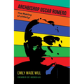 Archbishop Oscar Romero: The Making of a Martyr