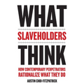 What Slaveholders Think: How Contemporary Perpetrators Rationalize What They Do