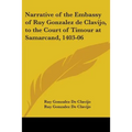 Narrative of the Embassy of Ruy Gonzalez de Clavijo, to the Court of Timour at Samarcand, 1403-06