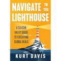 Navigate To The Lighthouse: A Silicon Valley Guide to Executing Global Deals