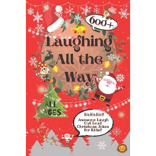 Laughing All the Way: 600+ Awesome Christmas Jokes for Kids