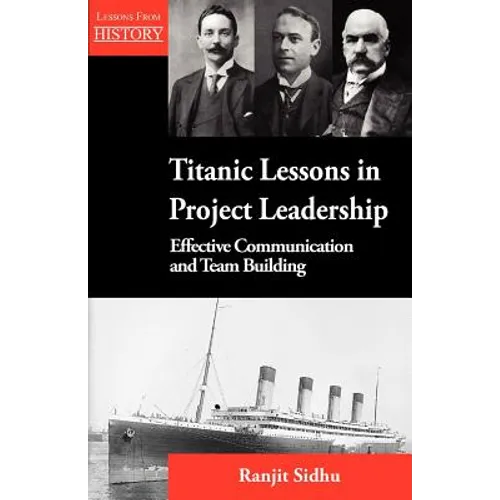 Titanic Lessons in Project Leadership: Effective Communication and Team Building