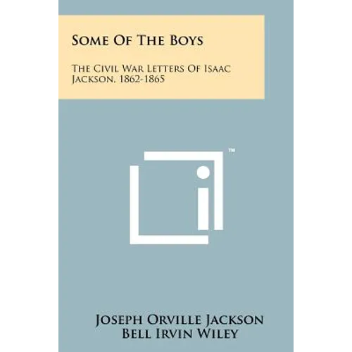 Some of the Boys: The Civil War Letters of Isaac Jackson, 1862-1865
