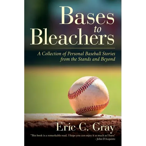 Bases to Bleachers: A Collection of Personal Baseball Stories from the Stands and Beyond