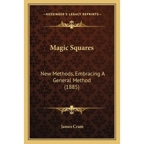 Magic Squares: New Methods, Embracing A General Method (1885)