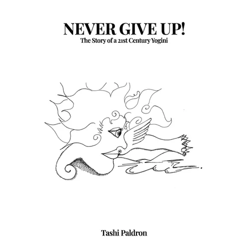 Never Give Up!: The Story of a 21st Century Yogini