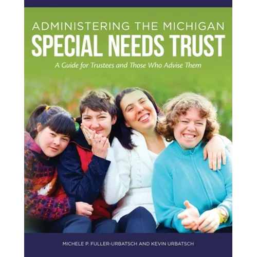 Administering the Michigan Special Needs Trust: A guide for trustees and those who advise them