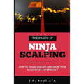The Basics of Ninja Scalping: How to Trade USD/JPY And Grow Your Account By 10% Monthly