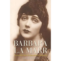 Barbara La Marr: The Girl Who Was Too Beautiful for Hollywood