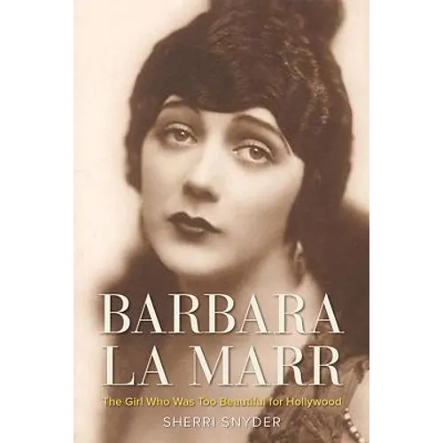 Barbara La Marr: The Girl Who Was Too Beautiful for Hollywood