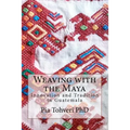 Weaving with the Maya: Innovation and Tradition in Guatemala