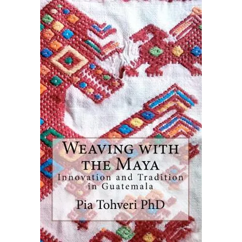 Weaving with the Maya: Innovation and Tradition in Guatemala