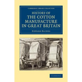 History of the Cotton Manufacture in Great Britain