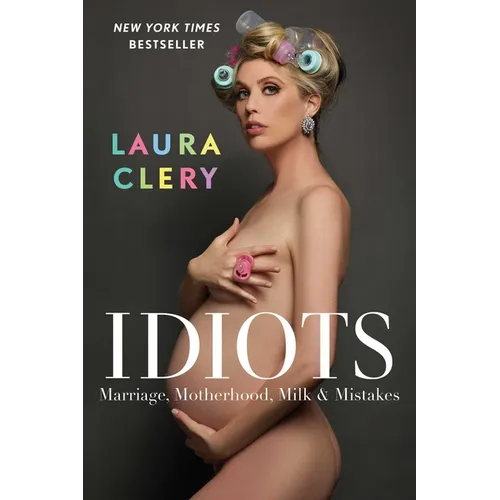 Idiots: Marriage, Motherhood, Milk & Mistakes