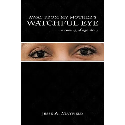 Away from My Mother's Watchful Eye: A Coming of Age Story