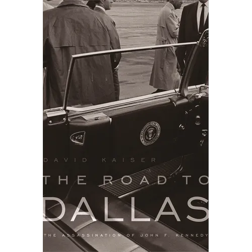 The Road to Dallas: The Assassination of John F. Kennedy